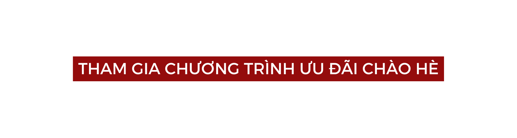 THAM GIA CHƯƠNG TRÌNH ƯU ĐÃI CHÀO HÈ