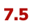7 5
