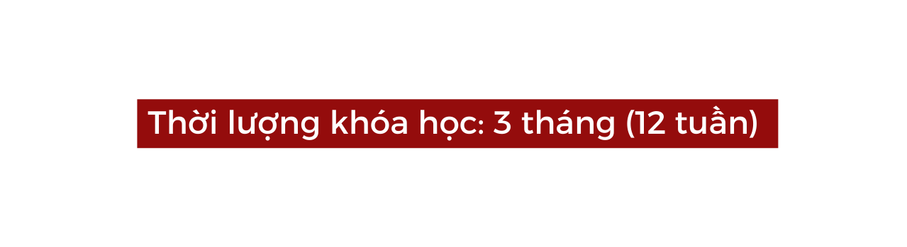 Thời lượng khóa học 3 tháng 12 tuần
